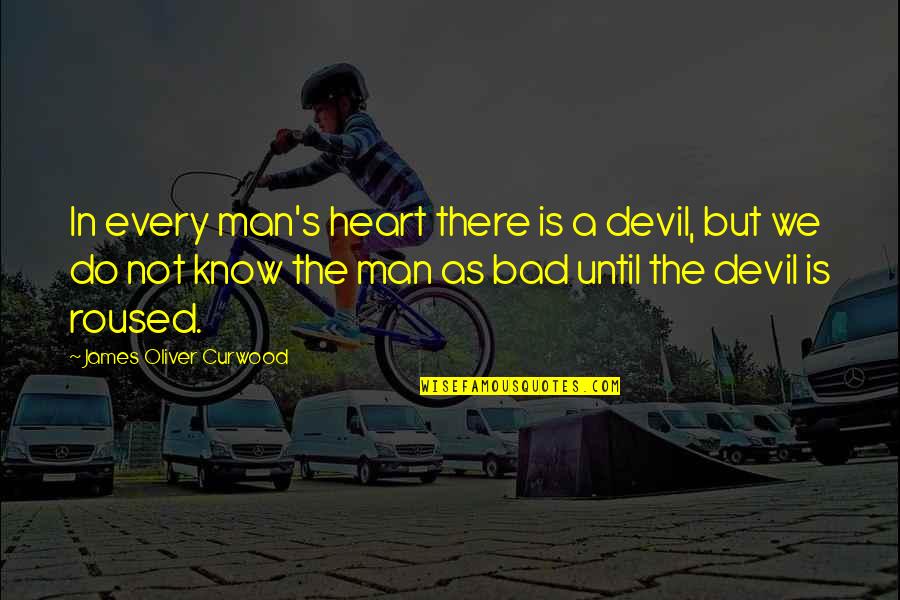 James Oliver Quotes By James Oliver Curwood: In every man's heart there is a devil,