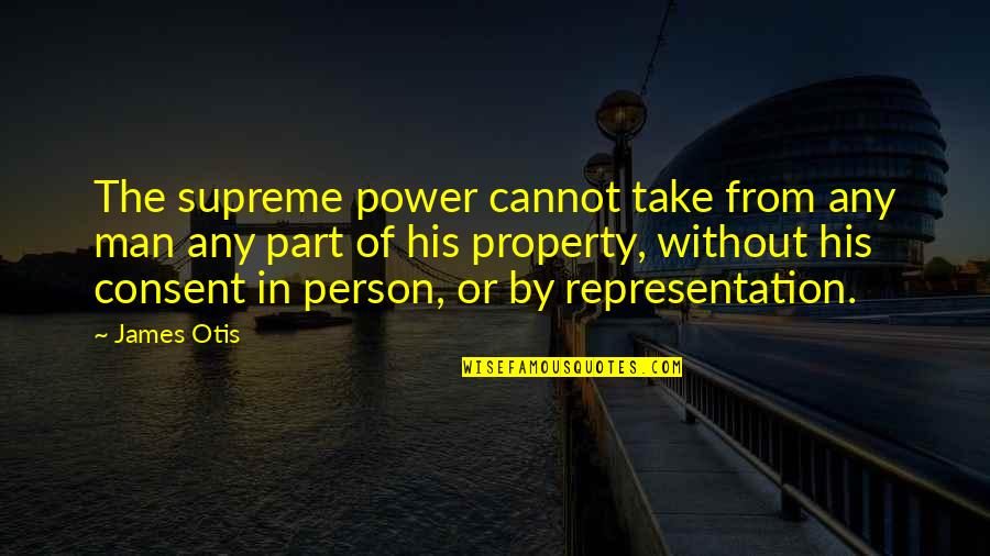 James Otis Quotes By James Otis: The supreme power cannot take from any man