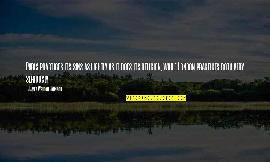 James P Johnson Quotes By James Weldon Johnson: Paris practices its sins as lightly as it James P Johnson Quotes By James Weldon Johnson: Paris practices its sins as lightly as it