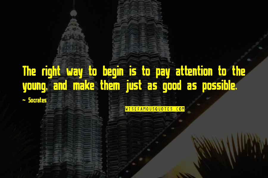 James Patrick Kelly Quotes By Socrates: The right way to begin is to pay