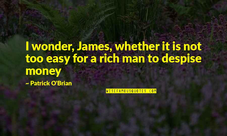 James Patrick Quotes By Patrick O'Brian: I wonder, James, whether it is not too