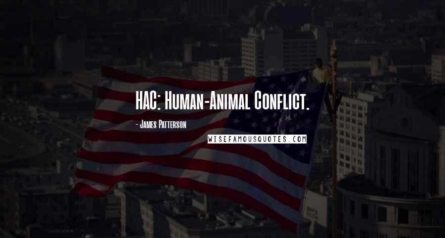 James Patterson quotes: HAC: Human-Animal Conflict.