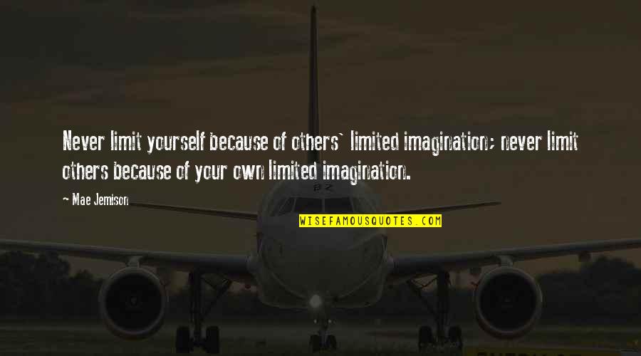 James Pendergast Quotes By Mae Jemison: Never limit yourself because of others' limited imagination;
