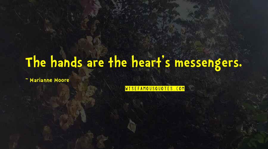 James Pendergast Quotes By Marianne Moore: The hands are the heart's messengers.
