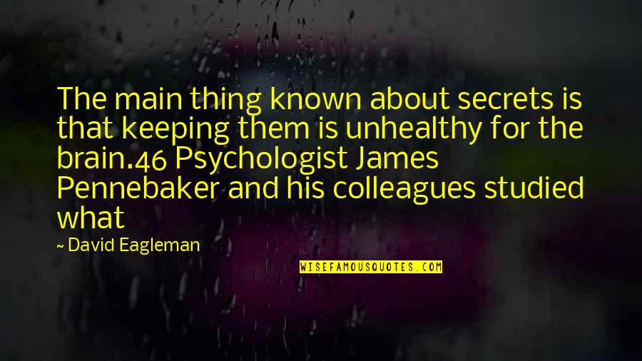 James Pennebaker Quotes By David Eagleman: The main thing known about secrets is that James Pennebaker Quotes By David Eagleman: The main thing known about secrets is that