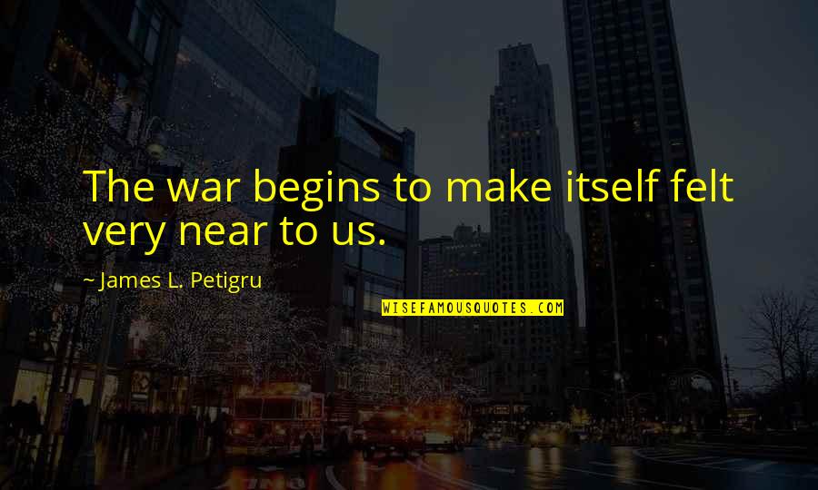 James Petigru Quotes By James L. Petigru: The war begins to make itself felt very
