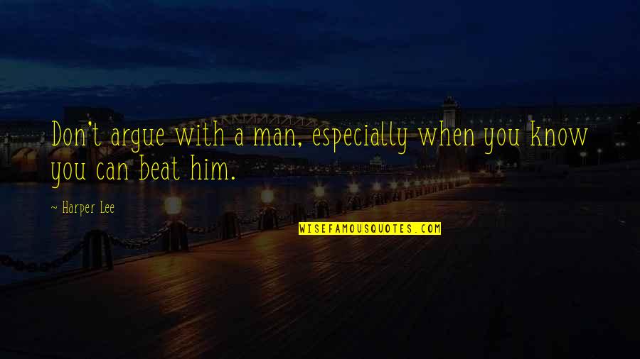 James Phelan Quotes By Harper Lee: Don't argue with a man, especially when you