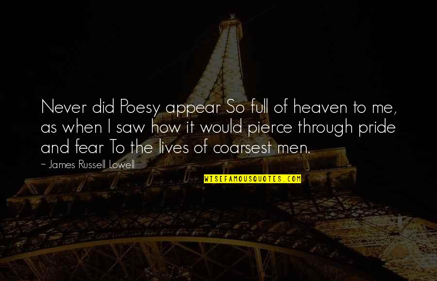 James Pierce Quotes By James Russell Lowell: Never did Poesy appear So full of heaven James Pierce Quotes By James Russell Lowell: Never did Poesy appear So full of heaven