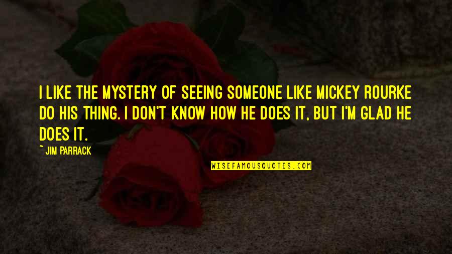 James Poland Quotes By Jim Parrack: I like the mystery of seeing someone like James Poland Quotes By Jim Parrack: I like the mystery of seeing someone like