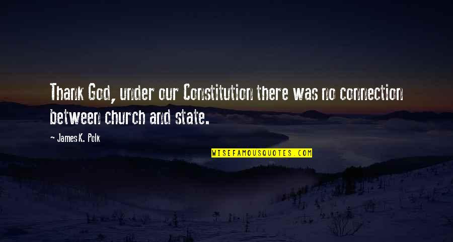 James Polk Quotes By James K. Polk: Thank God, under our Constitution there was no