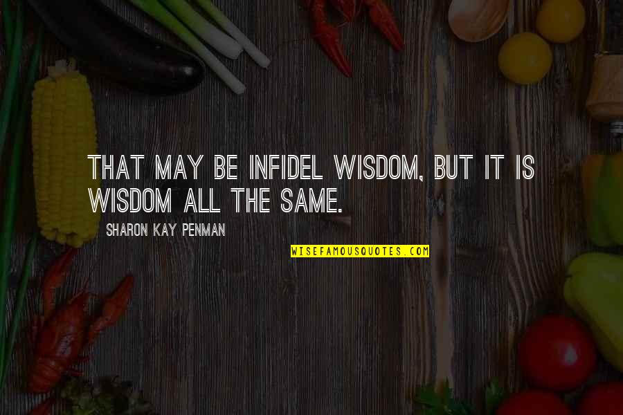 James Prochaska Quotes By Sharon Kay Penman: That may be infidel wisdom, but it is