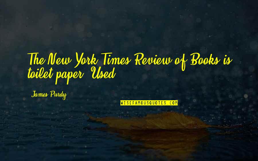 James Purdy Quotes By James Purdy: The New York Times Review of Books is