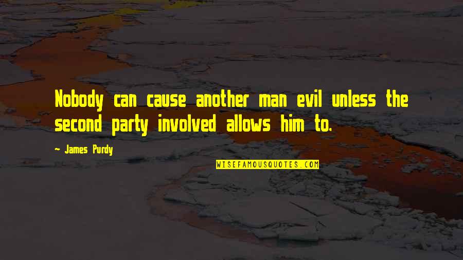 James Purdy Quotes By James Purdy: Nobody can cause another man evil unless the