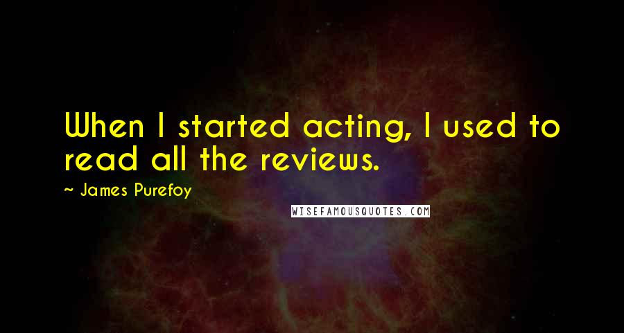 James Purefoy quotes: When I started acting, I used to read all the reviews.