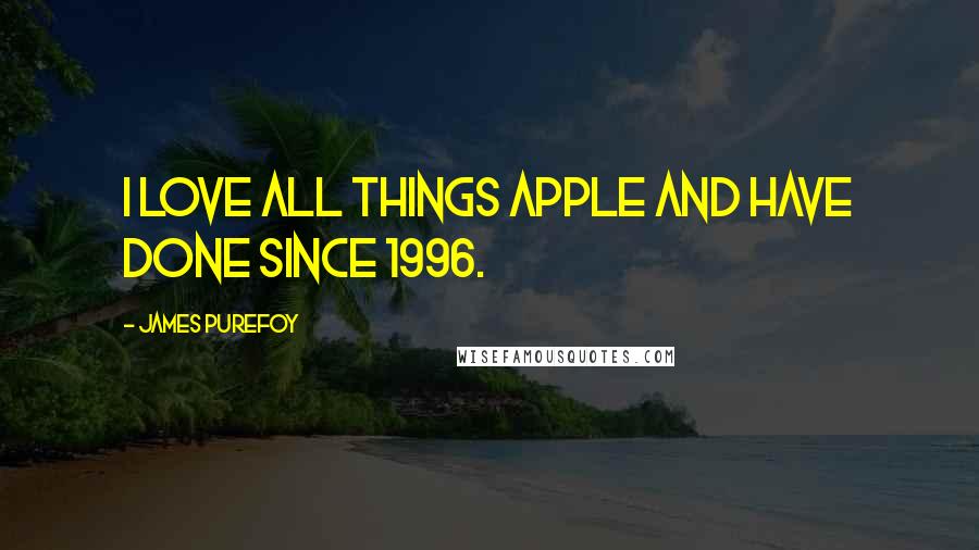 James Purefoy quotes: I love all things Apple and have done since 1996.