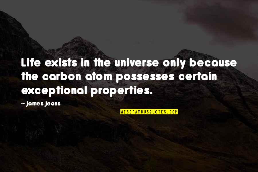 James Quotes By James Jeans: Life exists in the universe only because the