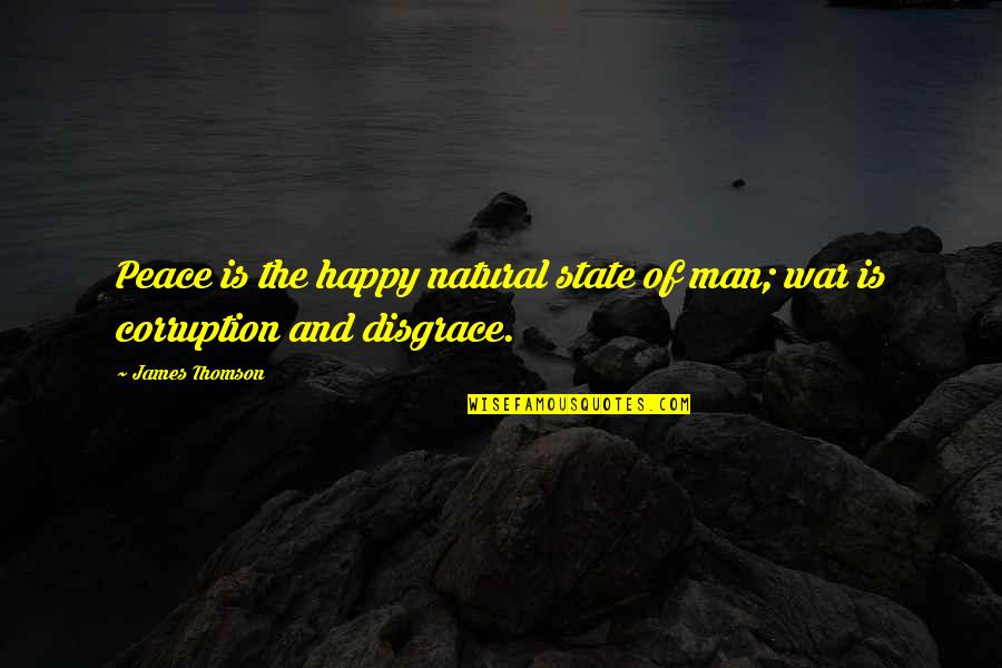 James Quotes By James Thomson: Peace is the happy natural state of man;