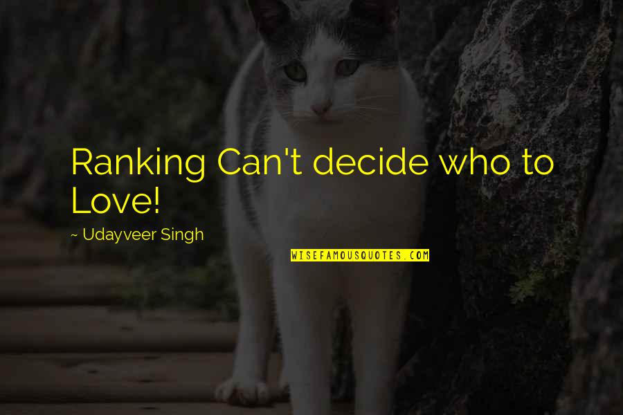 James Rampling Quotes By Udayveer Singh: Ranking Can't decide who to Love!