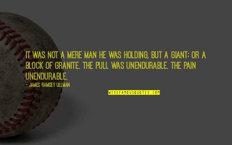 James Ramsey Ullman Quotes By James Ramsey Ullman: It was not a mere man he was James Ramsey Ullman Quotes By James Ramsey Ullman: It was not a mere man he was
