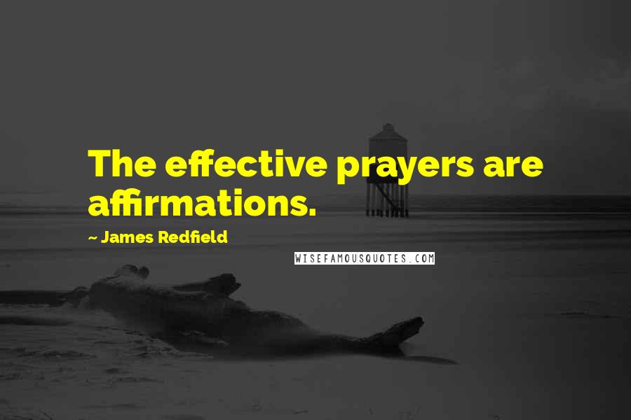 James Redfield quotes: The effective prayers are affirmations.