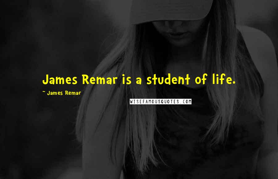 James Remar quotes: James Remar is a student of life.