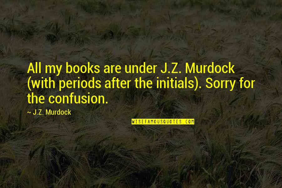 James Rhodes Quotes By J.Z. Murdock: All my books are under J.Z. Murdock (with