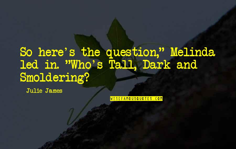 James Rhodes Quotes By Julie James: So here's the question," Melinda led in. "Who's
