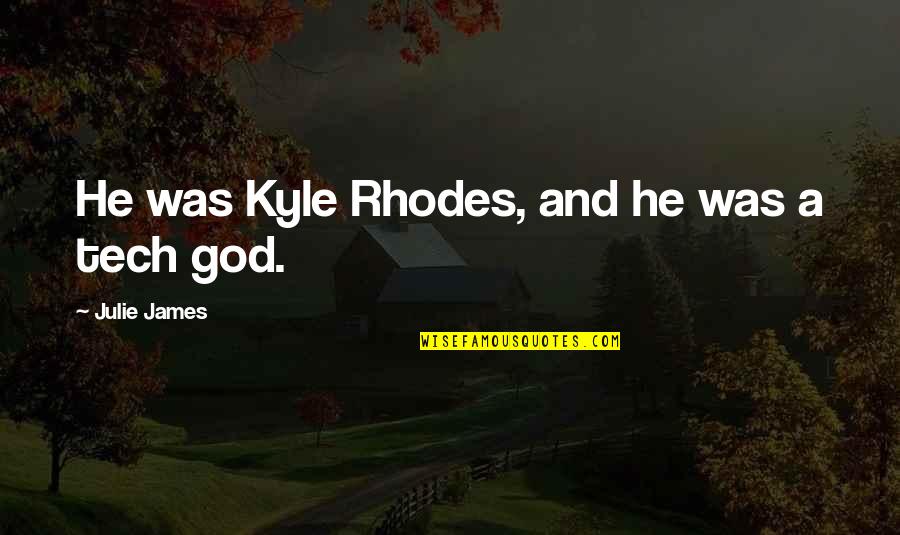 James Rhodes Quotes By Julie James: He was Kyle Rhodes, and he was a James Rhodes Quotes By Julie James: He was Kyle Rhodes, and he was a