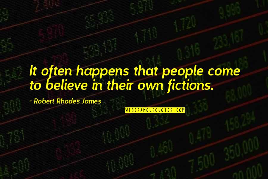 James Rhodes Quotes By Robert Rhodes James: It often happens that people come to believe