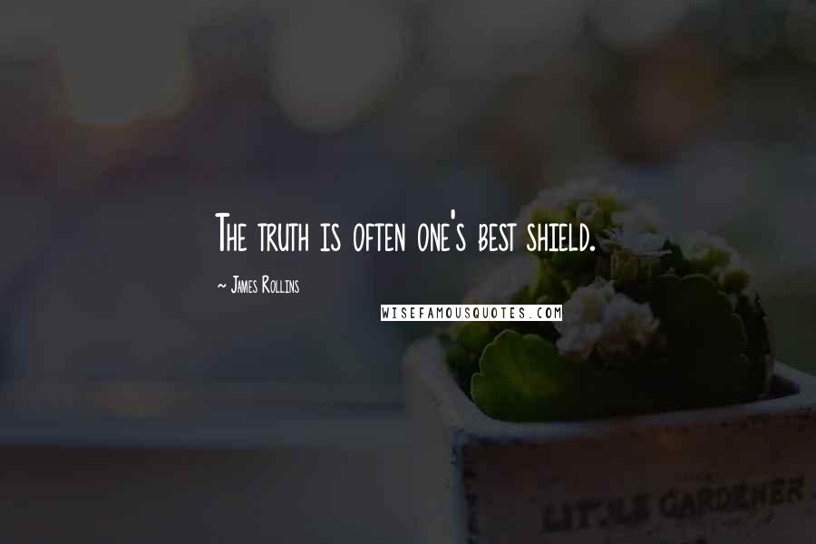 James Rollins quotes: The truth is often one's best shield.