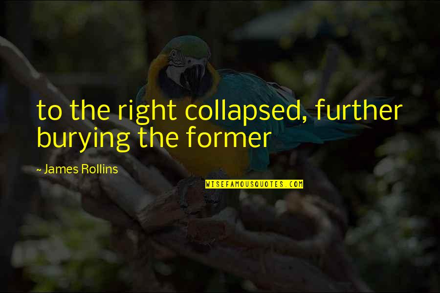 James Rollins Quotes By James Rollins: to the right collapsed, further burying the former