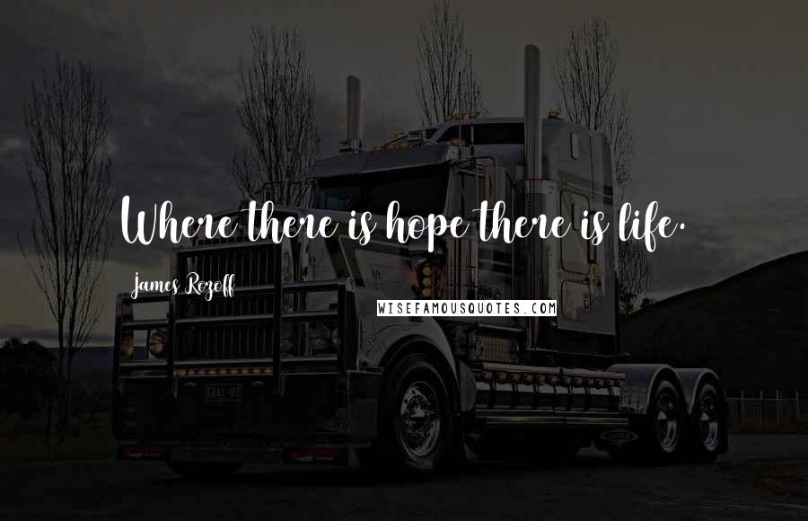 James Rozoff quotes: Where there is hope there is life.
