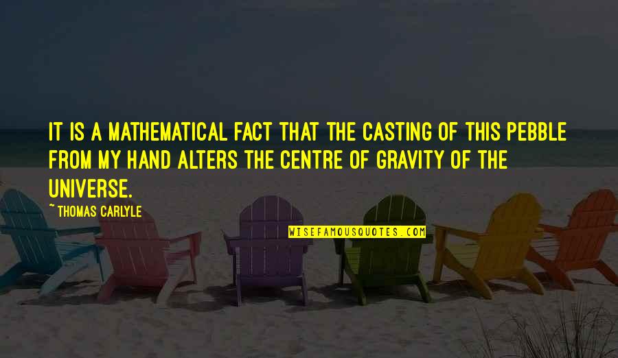 James Saint Patrick Quotes By Thomas Carlyle: It is a mathematical fact that the casting James Saint Patrick Quotes By Thomas Carlyle: It is a mathematical fact that the casting