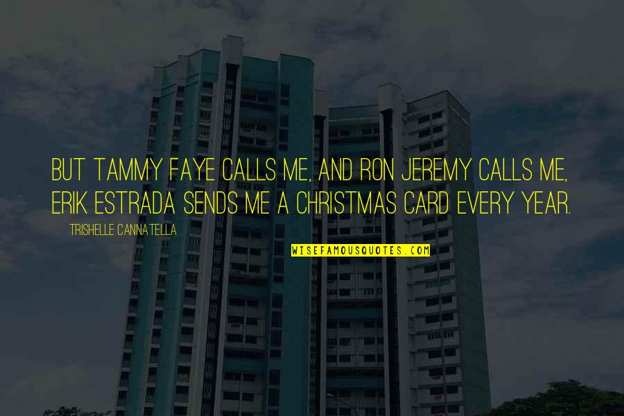 James Saint Patrick Quotes By Trishelle Cannatella: But Tammy Faye calls me, and Ron Jeremy James Saint Patrick Quotes By Trishelle Cannatella: But Tammy Faye calls me, and Ron Jeremy