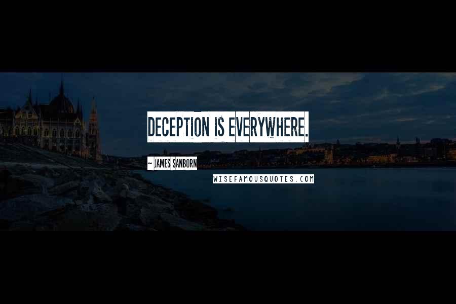 James Sanborn quotes: Deception is everywhere.