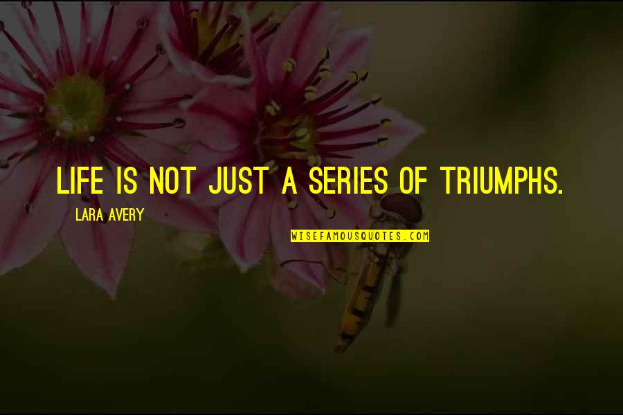 James Scullin Quotes By Lara Avery: Life is not just a series of triumphs.