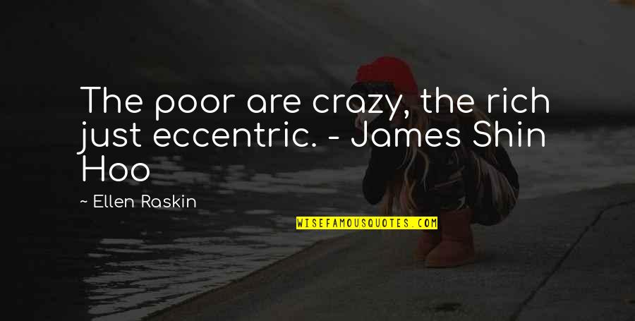 James Shin Hoo Quotes By Ellen Raskin: The poor are crazy, the rich just eccentric.