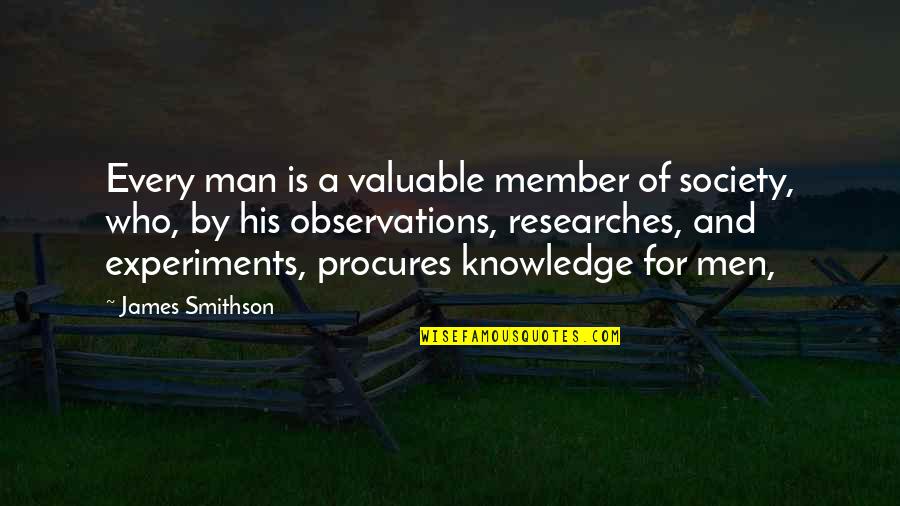 James Smithson Quotes By James Smithson: Every man is a valuable member of society, James Smithson Quotes By James Smithson: Every man is a valuable member of society,