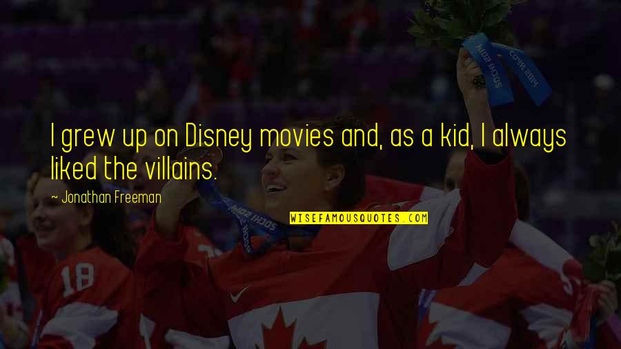 James Smithson Quotes By Jonathan Freeman: I grew up on Disney movies and, as James Smithson Quotes By Jonathan Freeman: I grew up on Disney movies and, as
