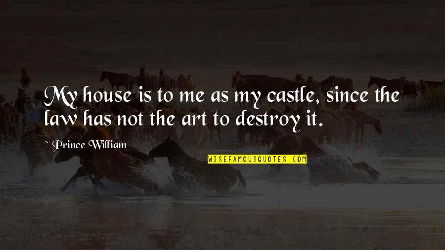 James Smithson Quotes By Prince William: My house is to me as my castle,