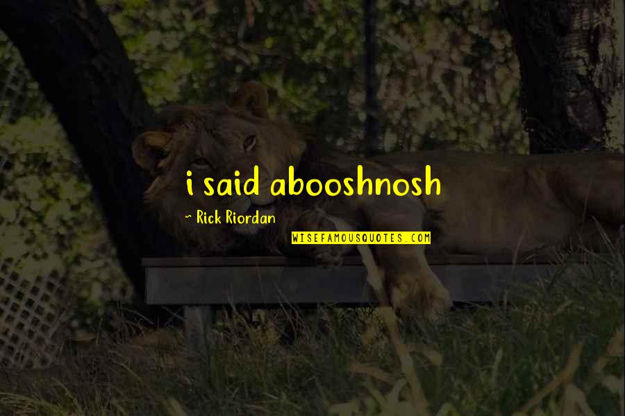 James Sterling Quotes By Rick Riordan: i said abooshnosh James Sterling Quotes By Rick Riordan: i said abooshnosh