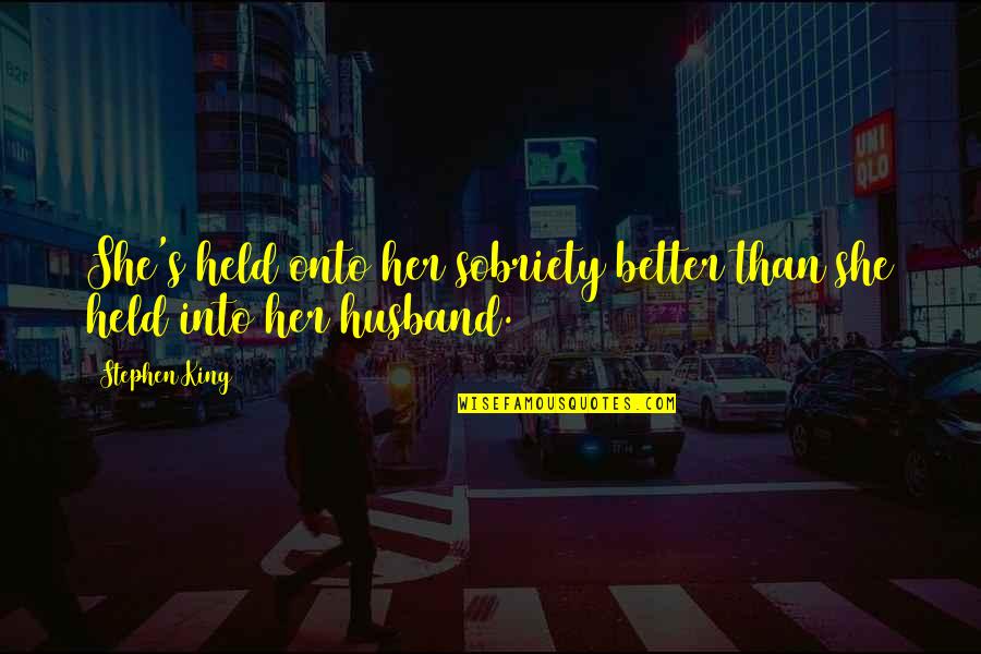 James Sterling Quotes By Stephen King: She's held onto her sobriety better than she