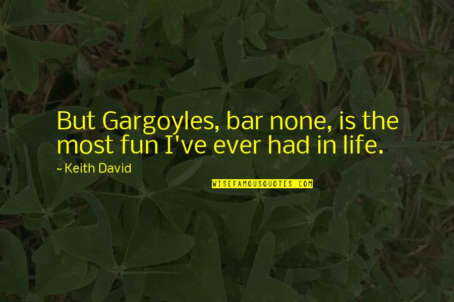 James Stewart Famous Quotes By Keith David: But Gargoyles, bar none, is the most fun