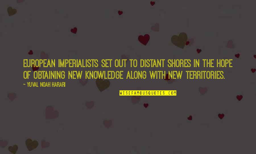 James Stewart Famous Quotes By Yuval Noah Harari: European imperialists set out to distant shores in