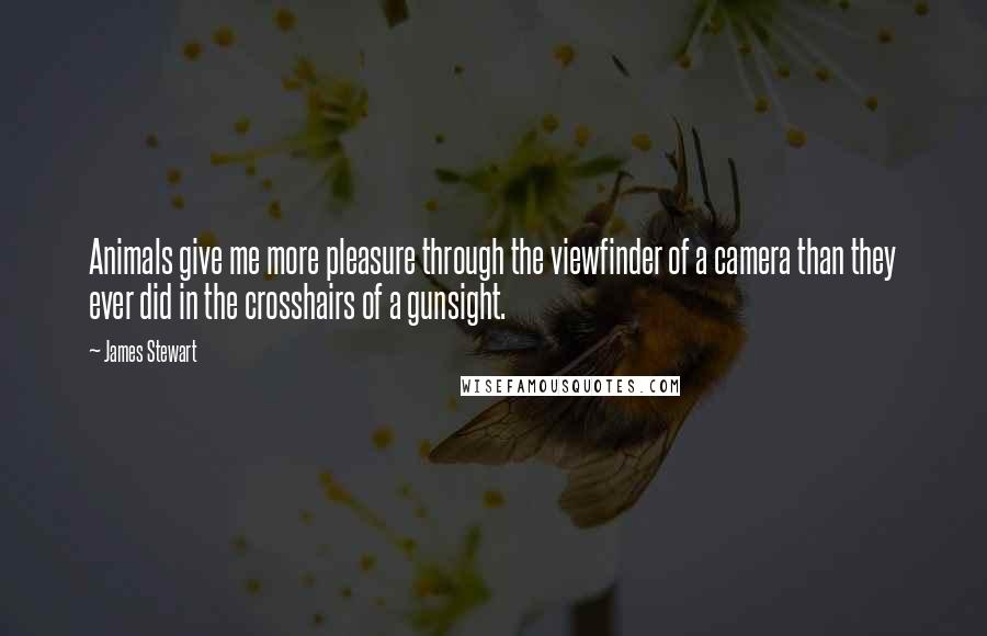 James Stewart quotes: Animals give me more pleasure through the viewfinder of a camera than they ever did in the crosshairs of a gunsight. James Stewart quotes: Animals give me more pleasure through the viewfinder of a camera than they ever did in the crosshairs of a gunsight.