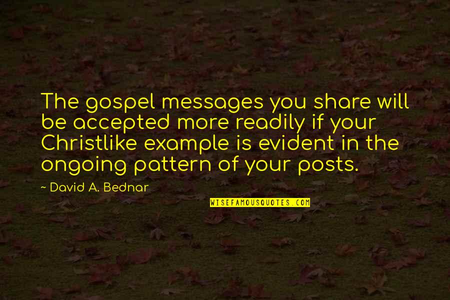 James Stewart Theologian Quotes By David A. Bednar: The gospel messages you share will be accepted James Stewart Theologian Quotes By David A. Bednar: The gospel messages you share will be accepted