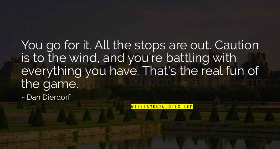 James Stone Quotes By Dan Dierdorf: You go for it. All the stops are