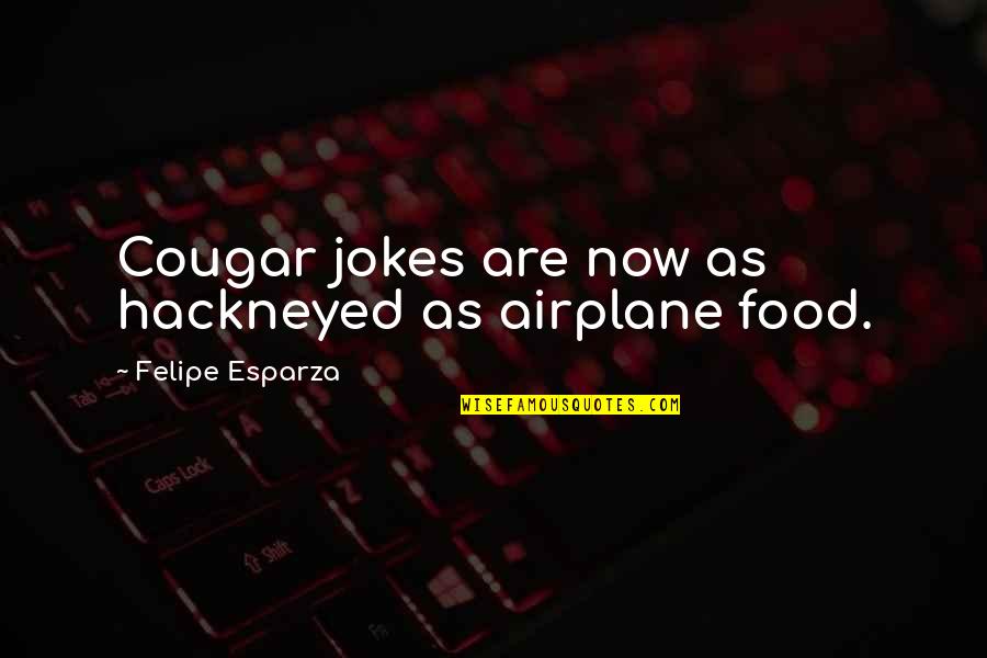 James Stone Quotes By Felipe Esparza: Cougar jokes are now as hackneyed as airplane