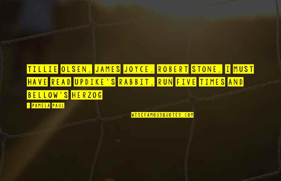 James Stone Quotes By Pamela Paul: Tillie Olsen. James Joyce. Robert Stone. I must