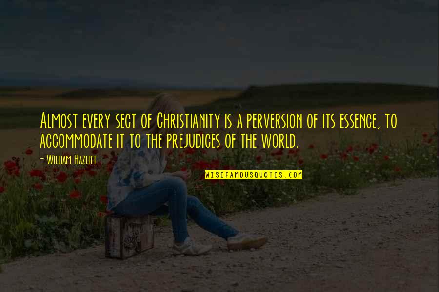 James Stone Quotes By William Hazlitt: Almost every sect of Christianity is a perversion